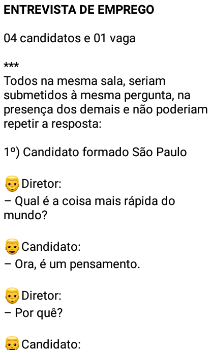 Entrevista de emprego. 3 candidatos à vaga, são interrogados sobre qual é a coisa mais rápida do mundo....