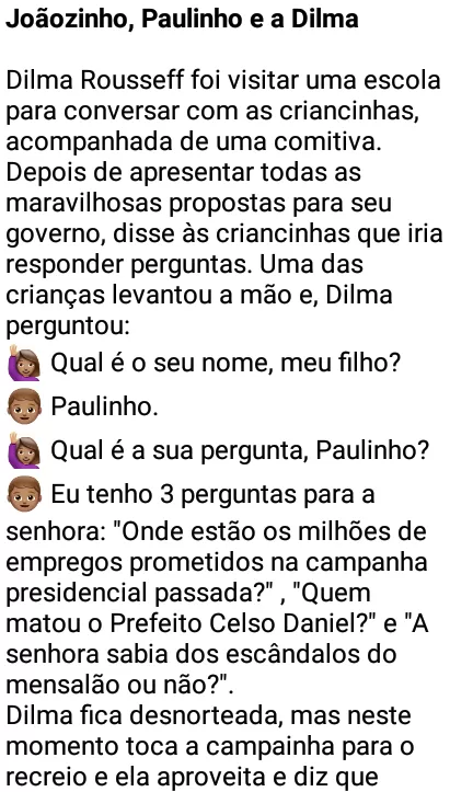 Joãozinho, Paulinho e a Dilma. Joãozinho de novo... esse garoto fez perguntas embarassosas para Dilma, eta garoto esperto!.