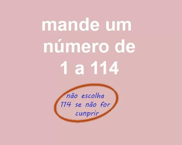 Mande um número de 1 a 114. Nova brincadeira que está bombando no whatsapp, escolha um número de 1 a 114..