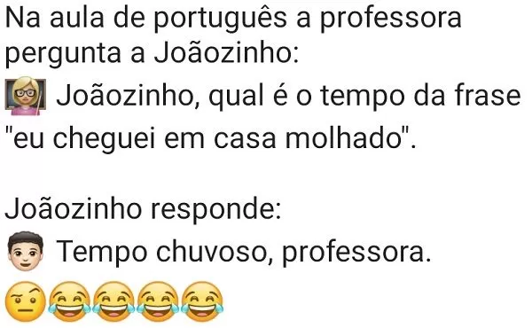 Joãozinho, qual é o tempo da frase?. Na aula de português, a professora pergunta para o joãozinho qual é o tempo de uma frase, veja a resposta....