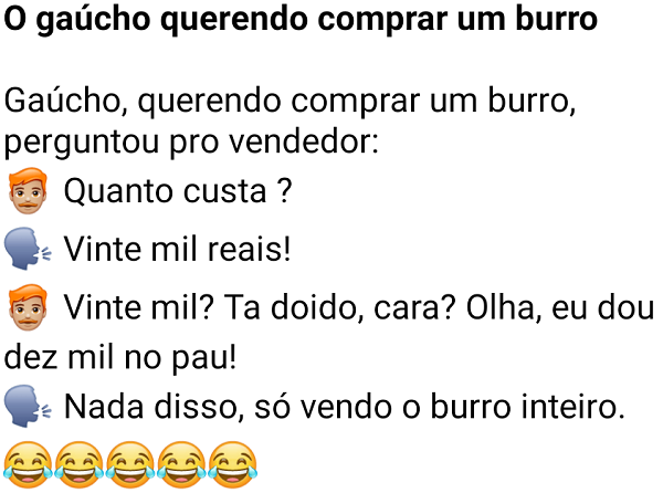 O gaúcho querendo comprar um burro. O gaúcho queria comprar um burro e perguntou pro vendedor quanto custa....