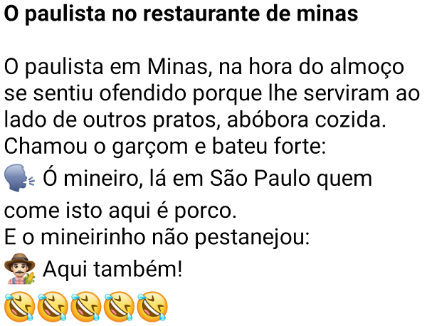 O paulista no restaurante de minas. O paulista estava almoçando em um restaurante de Minas Gerais, quando chamou o garçom e disse....