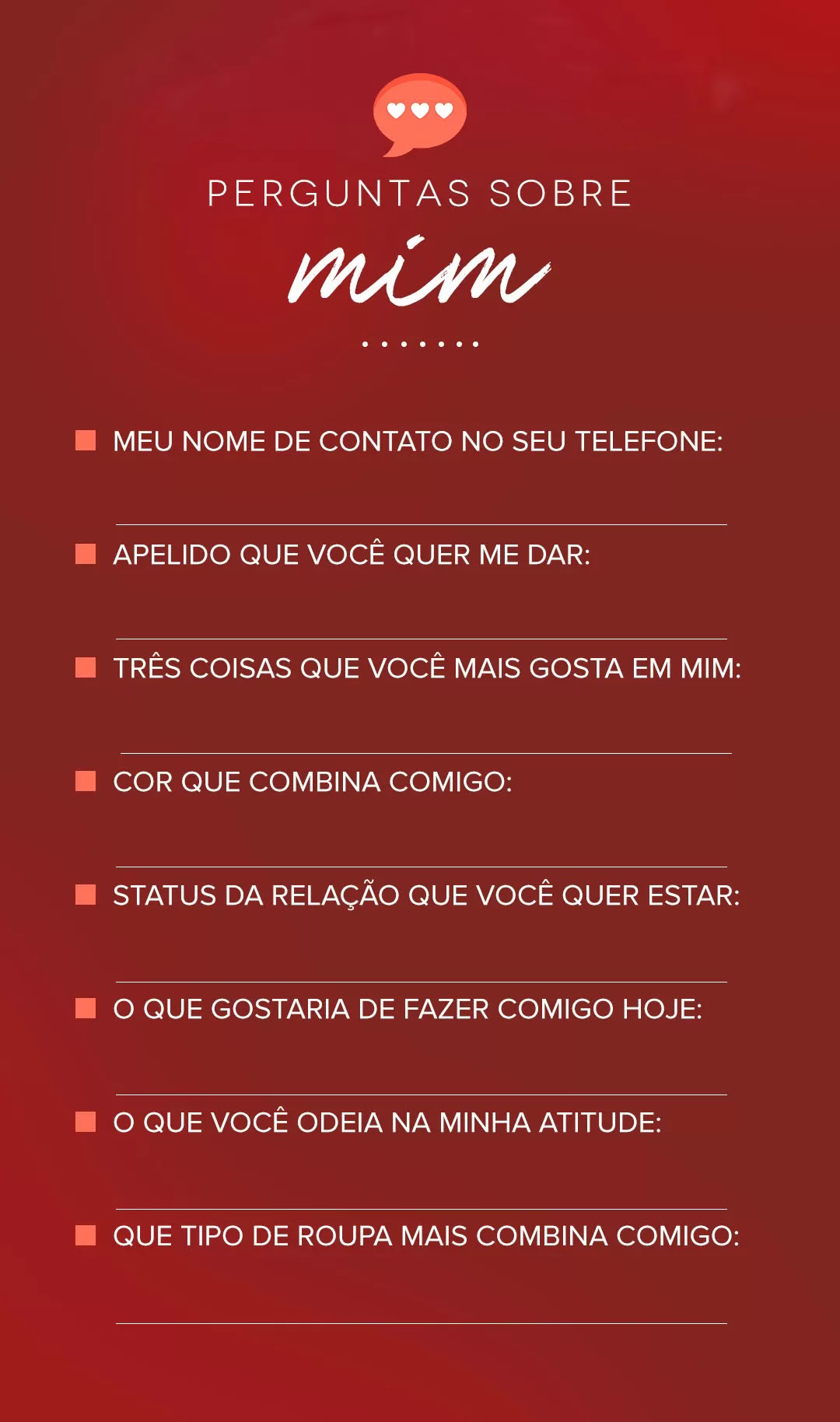 Perguntas sobre mim. 1 - Meu nome de contato no seu telefone, 2 - Apelido que você quer me dar, 3 - Três coisas que você mais gosta em mim..