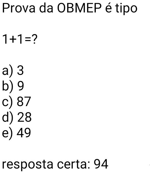 Prova da OBMEP. Prova da OBMEP (Olimpíada Brasileira de Matemática das Escolas Públicas) é tipo assim....