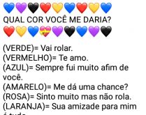Brincadeira: qual cor você me.... Nova brincadeira, qual cor você me daria?.