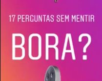 17 perguntas sem mentir. Copie as perguntas aqui..