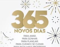 365 novos dias. 365 novos dias para amar, para sonhar, para planejar....