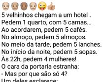 5 velhinhos chegam a um hotel. Os velhinhos chegam no hotel, fazem pedindos idênticos, mas na hora de falar das mulheres....