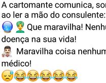 Nenhuma doença. A cartomante comunica, sorridente, ao ler a mão do consulente....