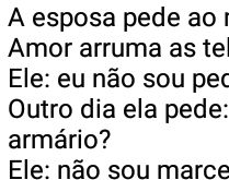 A esposa pede ao marido.... Amor, arruma as telhas de casa? Ele responde: eu não sou pedreiro....