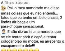 A filha do mecânico. Mecânico tenta namorar garota, mas mal sabe que o pai da garota também é mecânico... kkkkkk.