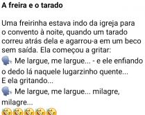 A freira e o tarado. Uma freira estava caminhando tranquilamente até a sua igreja, quando ouve....