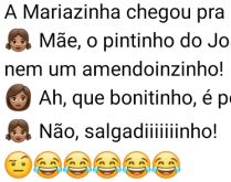 O pintinho de Joãozinho. A Mariazinha chegou para a mãe dela e disse....