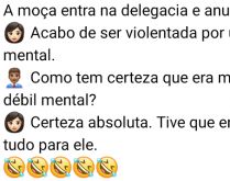 A moça na delegacia. A moça entra na delegacia e anuncia: Acabo de ser violentada por um débil....