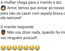 Quando foi minha vez, ninguém.... A mulher chega para o marido e diz: Amor, temos que avisar ao nosso filho....