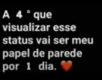 A quarta pessoa que visualizar.... Brincadeira para status..
