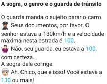 A sogra, o genro e o guarda de.... O homem estava viajando de carro com sua sogra, quando um guarda para o carro dele....