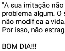 A sua irritação não vai sol.... Uma mensagem para desejar bom dia aos amigos/familiares..
