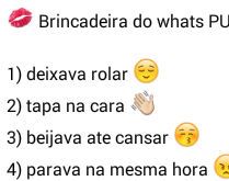 Brincadeira puxo e te beijo. Nova brincadeira, puxo e te beijo, o que vc faz...?.