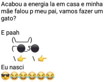 Acabou a energia lá em casa. Aí minha mãe falou para meu pai fazer um gato....