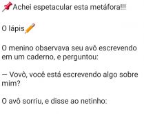 Metáfora: O lápis. Uma excelente metáfora, para reflexão....