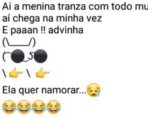 Aí pah: A mina quer namorar. Aí a mina transa com todo mundo, aí chega na minha vez....