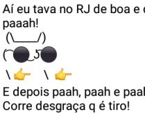 Eu estava no RJ de boa.... Quando de repente, ouço pah, pah, pah....