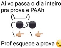 Ai você passa o dia inteiro e.... Já pensou, passar o dia inteiro estudando e pah....