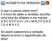 Brincadeira: Alfabeto da verdade. Escolha uma letra que diga o que vc pensa sobre mim....