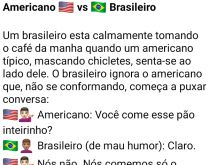 Americano vs brasileiro. Um brasileiro estava lá tomando seu café, quando chega um típico americano perguntando....