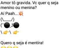 Aí pah: Grávida. A mina chega e diz: Amor estou grávida....