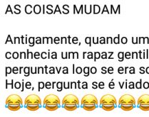 As coisas mudam.... Antigamente, quando uma moça conhecia um rapaz gentil e educado....