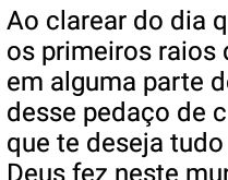 Tenha um ótimo dia!. Ao clarear do dia quando contemplar os primeiros raios de sol, lembre que em alguma parte do mundo....