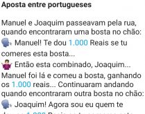 Aposta entre portugueses. Estavam Manuel e Joaquim, passeavam pela rua, quando encontraram uma bosta no chão....