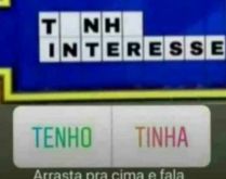 Tinha interesse ou tenho inter.... Nova brincadeira, estilo roda a roda Jequiti, complete a frase..