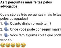 As 3 perguntas mais feitas pel.... Três advogados estão reunidos... quando um vira para o outro e pergunta....