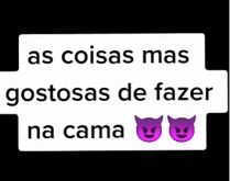 As coisas mais gostosas de faz.... Quais são? Será dormir?.