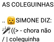 Chora ou não chora?. As coleguinhas, Simone diz chora não coleguinha e Simaria diz chora mizera....