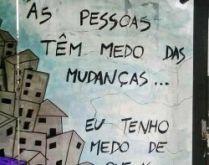 As pessoas tem medo das mudanças. Eu tenho medo que as coisas nunca mudem..