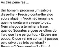 As 3 peneiras. Um homem procurou um sábio e lhe disse....