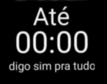 Até 00:00 digo sim pra tudo. Envie no seu status e se divirta..