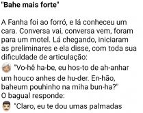 Bahe mais fohe. Estava lá, a fanha e o cara que conhecera no forró, quando el adiz pra ele 