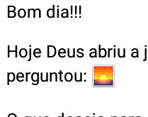 Hoje Deus abriu a janela do c�.... perguntou: O que deseja para hoje?.