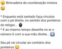 Brincadeira da cordenação mo.... Faça esse teste e veja como o seu pé direito se comporta....