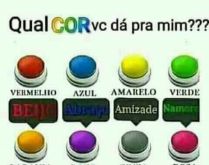 Qual cor vc me daria?. Nova brincadeira: Qual cor vc me daria?.