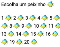 Brincadeira: Escolha um peixin.... Uma nova brincadeira, confira :).
