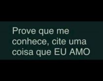 Prove que me conhece, cite uma.... Nova brincadeira para status, prove que me conhece, cite uma coisa que eu amo..