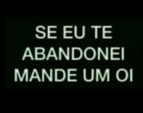 Se eu te abandonei: Mande um 