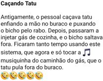 Caçando Tatu. Antigamente o pessoal caçava tatu enfiando a mão no buraco e puxando o bicho pelo rabo....