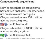 Campeonato de arqueirismo. Estavam um brasileiro, um americano e um português disputando a fase final de um campeonato de arqueirismo....